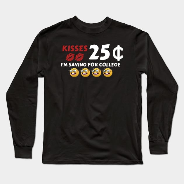 Kisses, 25 Cent, I'm saving for college - Valentine's Day Long Sleeve T-Shirt by JK Mercha